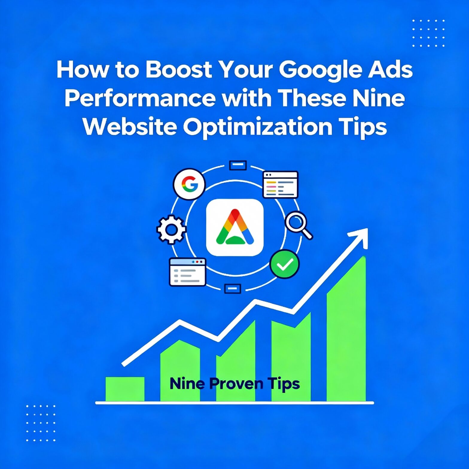 How to Boost Your Google Ads Performance with These Nine Website Optimization Tips